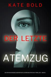 Der letzte Atemzug (Ein spannungsgeladener Kaylie Brooks Psycho-Thriller – Band 1) - Kate Bold - E-Book