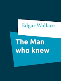 The Man who knew - Edgar Wallace - E-Book