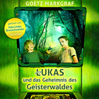 Lukas und das Geheimnis des Geisterwaldes - Goetz Markgraf - Hörbuch