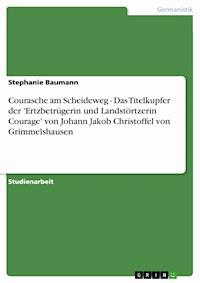 Courasche am Scheideweg - Das Titelkupfer der 'Ertzbetrügerin und Landstörtzerin Courage' von Johann Jakob Christoffel von Grimmelshausen - Stephanie Baumann - E-Book