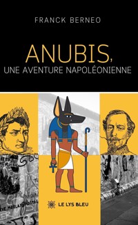 Anubis, une aventure napoléonienne - Franck Berneo - E-Book