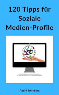 120 Tipps für Soziale Medien-Profile - Andre Sternberg - E-Book