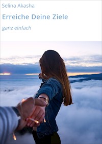 Erreiche Deine Ziele - Selina Akasha - E-Book