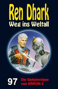 Ren Dhark – Weg ins Weltall 97: Die Geheimnisse von ERRON-3 - Hendrik M. Bekker - E-Book