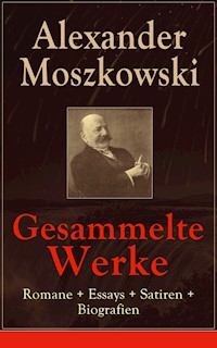 Gesammelte Werke: Romane + Essays + Satiren + Biografien - Alexander Moszkowski - E-Book