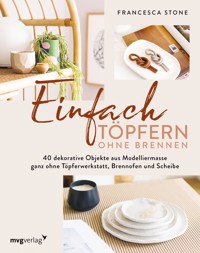 Einfach Töpfern ohne Brennen - Francesca Stone - E-Book