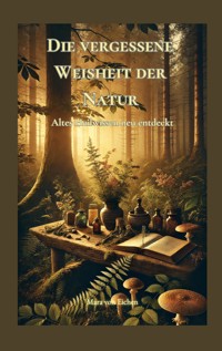 Die vergessene Weisheit der Natur - Mara von Eichen - E-Book