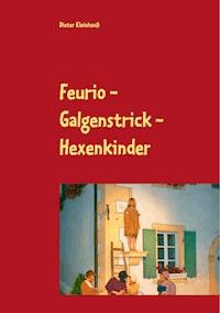 Feurio - Galgenstrick - Hexenkinder - Dieter Kleinhanß - E-Book