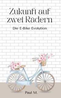 Zukunft auf zwei Rädern - Paul M. - E-Book