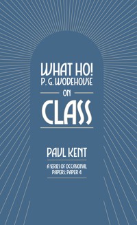 What Ho! P. G. Wodehouse on Class - Paul Kent - E-Book