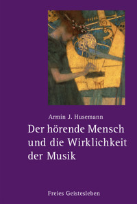 Der hörende Mensch und die Wirklichkeit der Musik - Armin J. Husemann - E-Book