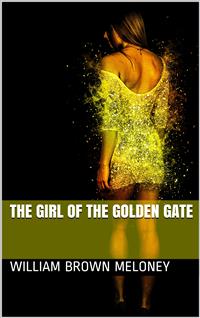 The Girl of the Golden Gate - William Brown Meloney - E-Book