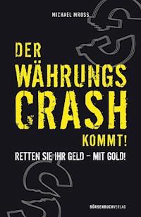 Der Währungscrash kommt! - Michael Mross - E-Book