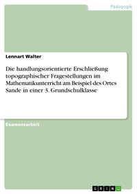Die handlungsorientierte Erschließung topographischer Fragestellungen im Mathematikunterricht am Beispiel des Ortes Sande in einer 3. Grundschulklasse - Lennart Walter - E-Book