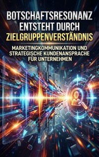 Botschaftsresonanz Entsteht Durch Zielgruppenverständnis - Verena Busch - E-Book