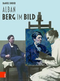 Alban Berg im Bild - Daniel Ender - E-Book