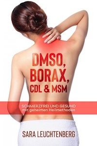DMSO, BORAX, CDL & MSM - Sara Leuchtenberg - E-Book