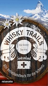 Whisky Trails Schweiz - Julia Nourney - E-Book