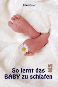 So lernt das Baby zu schlafen - Jenny Meier - E-Book