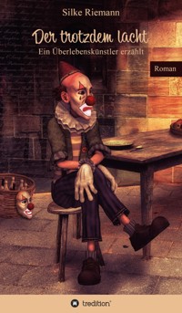 Der trotzdem lacht. Ein Überlebenskünstler erzählt - Silke Riemann - E-Book