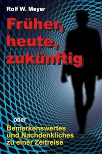 Früher, heute, zukünftig - Rolf W. Meyer - E-Book