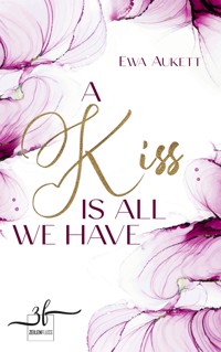 A Kiss Is All We Have - Ewa Aukett - E-Book