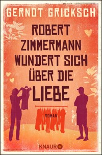 Robert Zimmermann wundert sich über die Liebe - Gernot Gricksch - E-Book