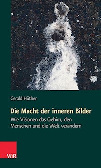 Die Macht der inneren Bilder - Gerald Hüther - E-Book