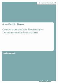 Computerunterstützte Datenanalyse - Deskriptiv- und Inferenzstatistik - Anne-Christin Sievers - E-Book