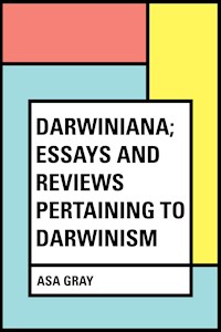 Darwiniana; Essays and Reviews Pertaining to Darwinism - Asa Gray - E-Book