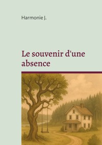 Le souvenir d'une absence - Harmonie J. - E-Book