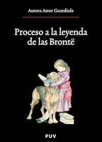 Proceso a la leyenda de las Brontë - Aurora Astor Guardiola - E-Book