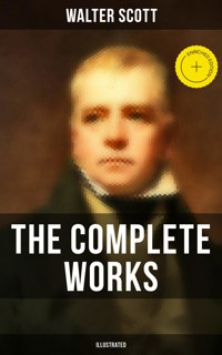 The Complete Works of Sir Walter Scott (Illustrated) - Walter Scott - E-Book