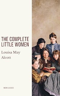 The Complete Little Women: Little Women, Good Wives, Little Men, Jo's Boys - Louisa May Alcott - E-Book