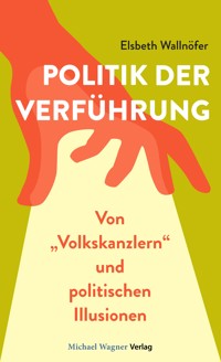Politik der Verführung - Elsbeth Wallnöfer - E-Book