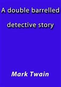 A double barelled detective story - Mark Twain - E-Book
