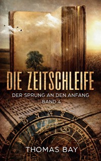 Die Zeitschleife - Thomas Bay - E-Book