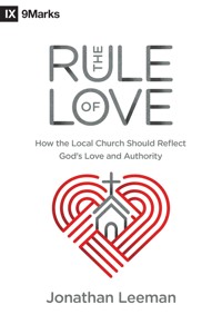 The Rule of Love - Jonathan Leeman - E-Book