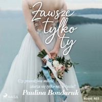 Zawsze tylko Ty - Paulina Bondaruk - Hörbuch