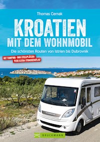 Kroatien mit dem Wohnmobil: Wohnmobil-Reiseführer. Routen von Istrien bis Dubrovnik - Thomas Cernak - E-Book