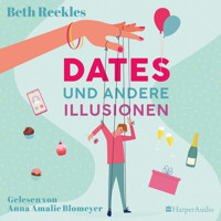 Dates und andere Illusionen (ungekürzt) - Beth Reekles - Hörbuch