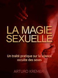 La Magie Sexuelle (Traduit) - Arturo Kremer - E-Book