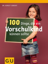 100 Dinge, die ein Vorschulkind können sollte - Dr. Birgit Ebbert - E-Book