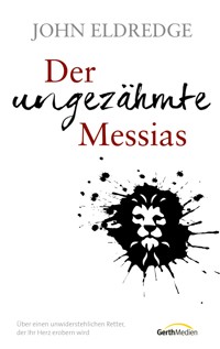 Der ungezähmte Messias - John Eldredge - E-Book