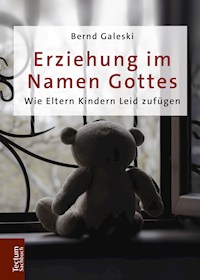 Erziehung im Namen Gottes - Bernd Galeski - E-Book