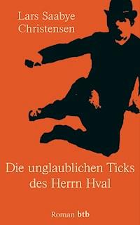 Die unglaublichen Ticks des Herrn Hval - Lars Saabye Christensen - E-Book