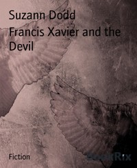 Francis Xavier and the Devil - Suzann Dodd - E-Book