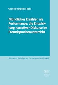 Mündliches Erzählen als Performance: die Entwicklung narrativer Diskurse im Fremdsprachenunterricht - Gabriele Bergfelder-Boos - E-Book