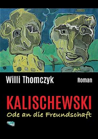 Kalischewski - Ode an die Freundschaft - Willi Thomczyk - E-Book