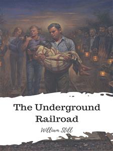 The Underground Railroad - William Still - E-Book